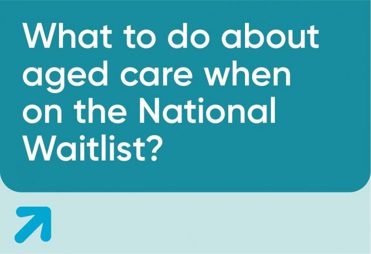 What to do about aged care when on the National Waitlist
