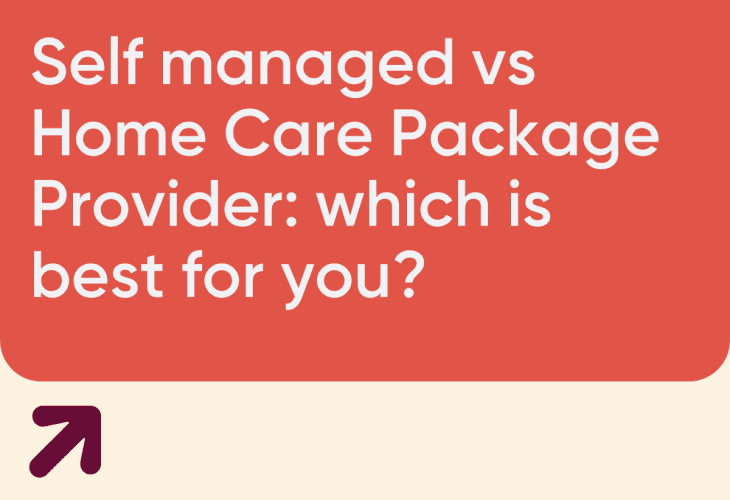 Self-managed vs Home Care provider: which is best for you?